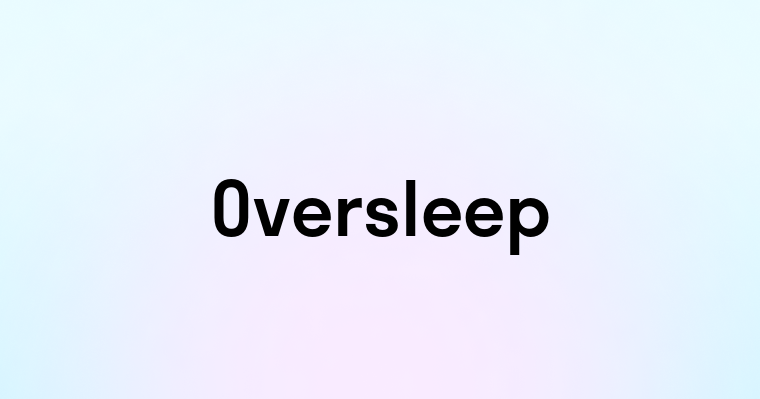 Oversleep