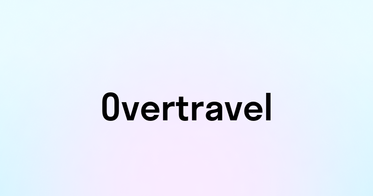 Overtravel