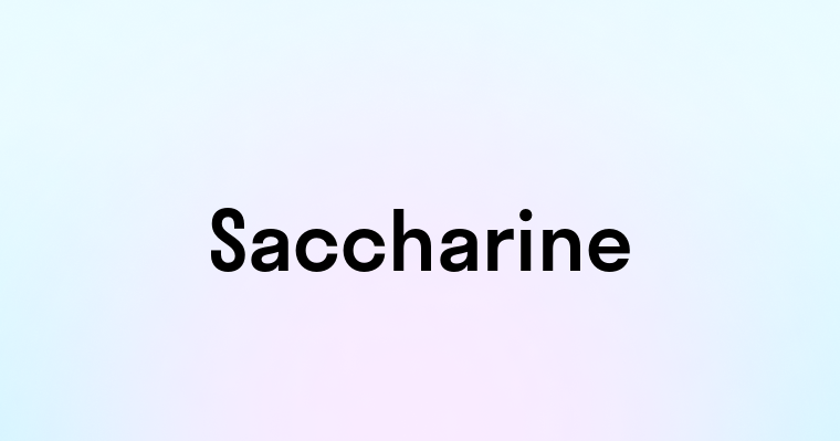 Saccharine