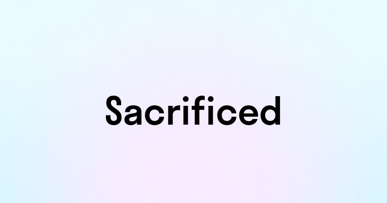 Sacrificed