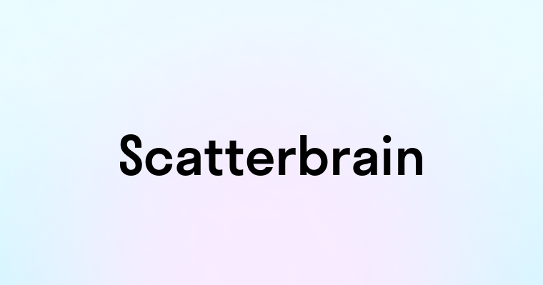 Scatterbrain