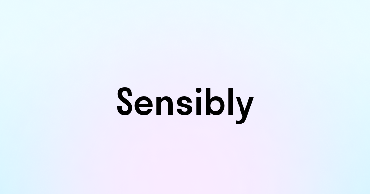 Sensibly