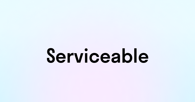 Serviceable