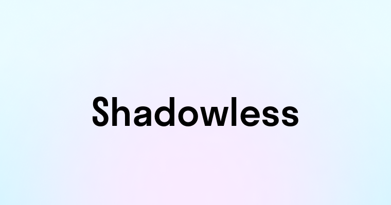 Shadowless