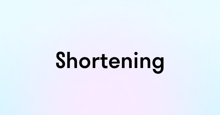 Shortening