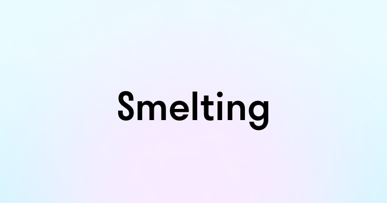 Smelting