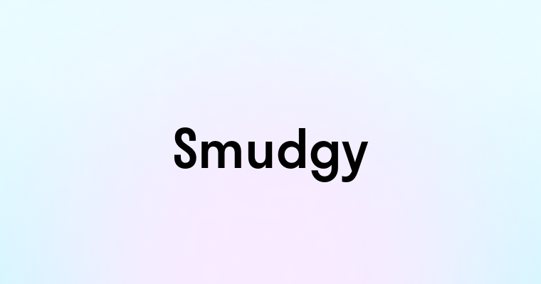 Smudgy