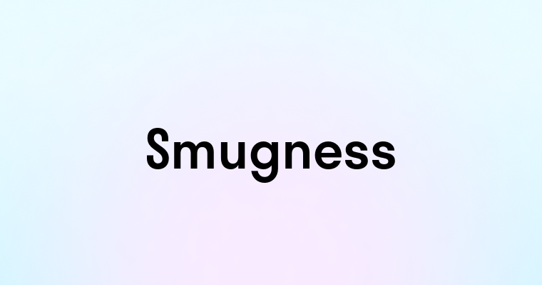 Smugness