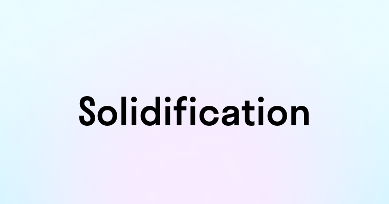 Solidification