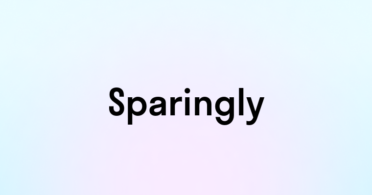 Sparingly