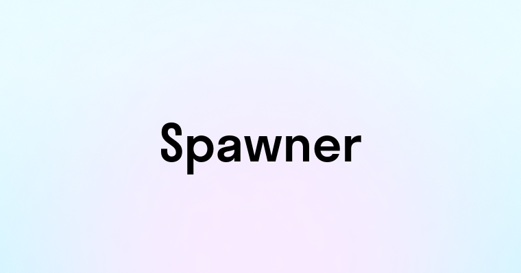 Spawner