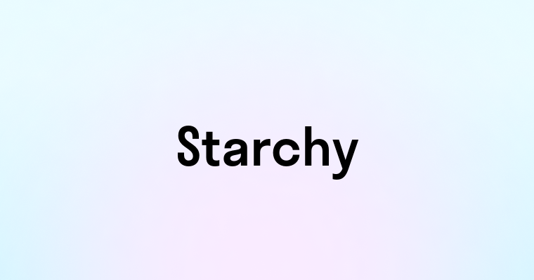 Starchy