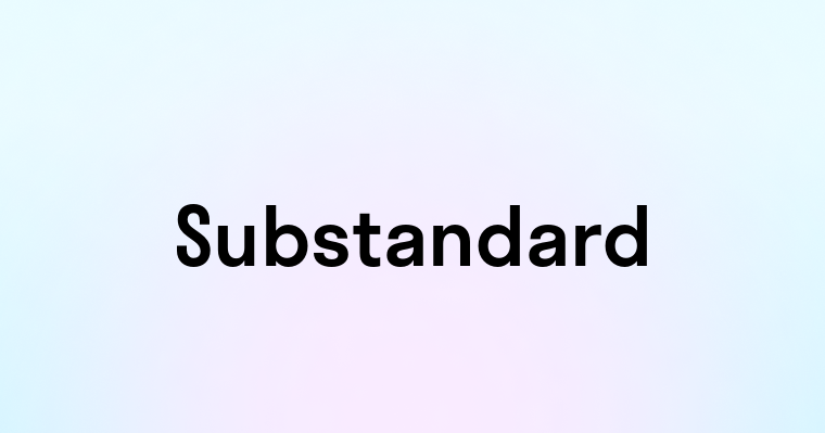 Substandard