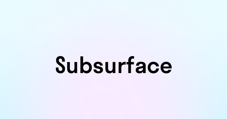 Subsurface