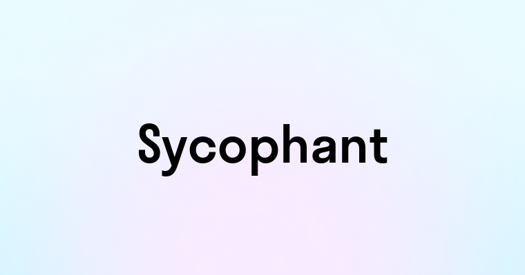 Sycophant