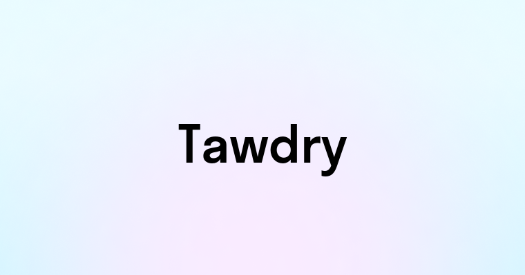 Tawdry