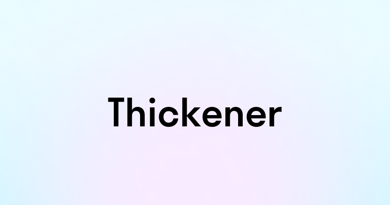 Thickener