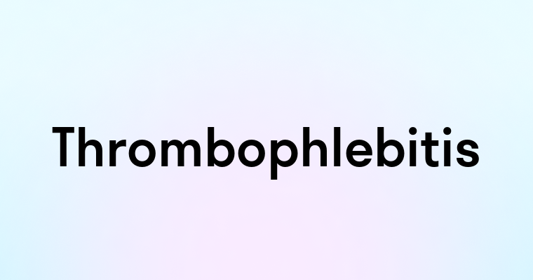 Thrombophlebitis