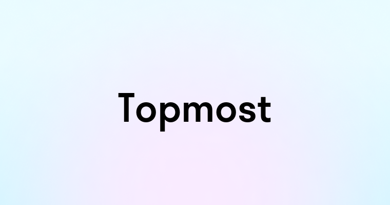 Topmost