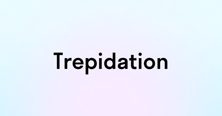 Trepidation