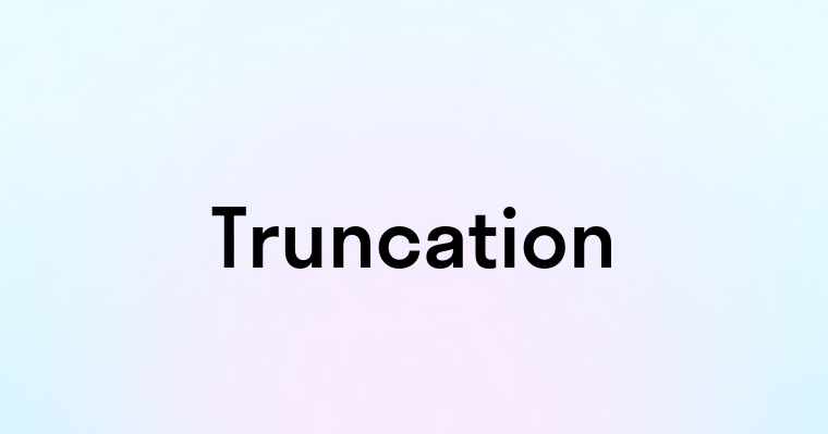 Truncation