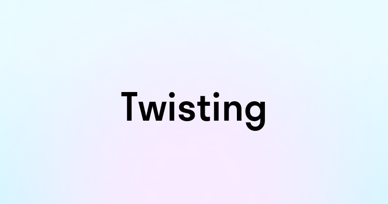 Twisting