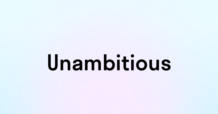 Unambitious