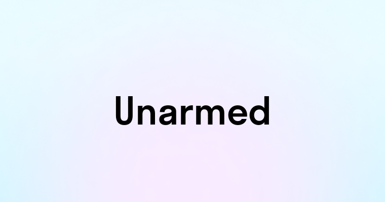 Unarmed