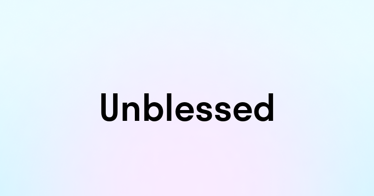 Unblessed