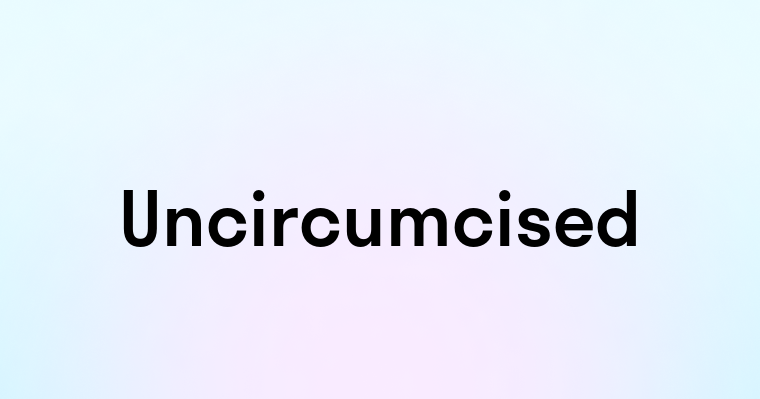 Uncircumcised