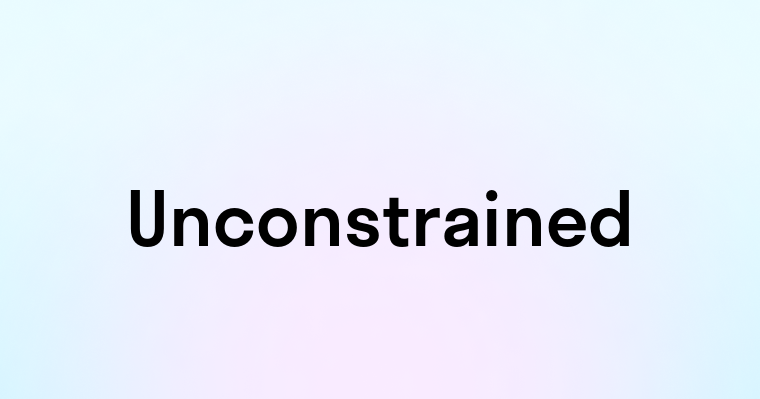 Unconstrained