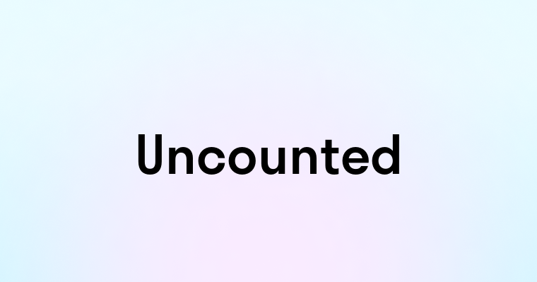 Uncounted