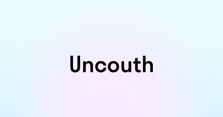 Uncouth