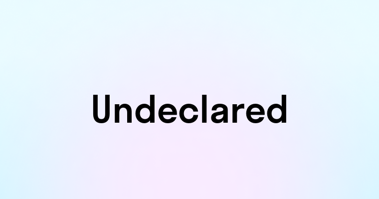 Undeclared