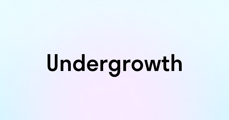 Undergrowth