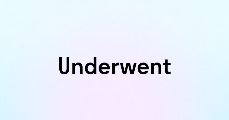 Underwent