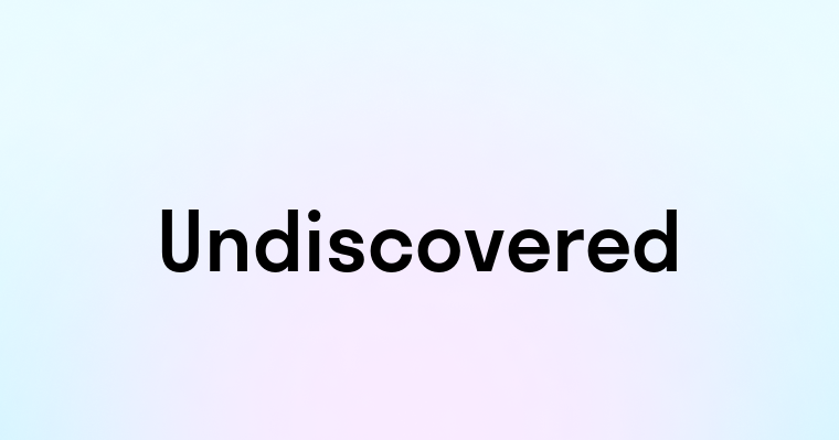 Undiscovered