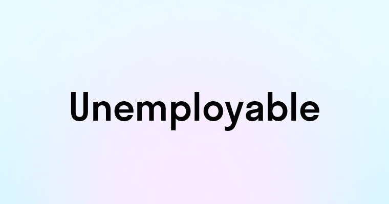 Unemployable