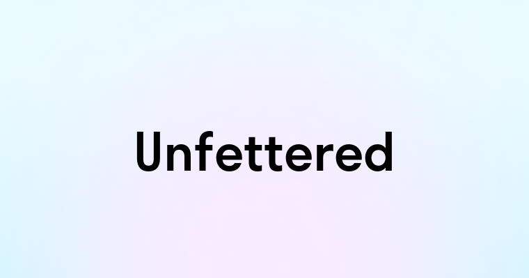 Unfettered