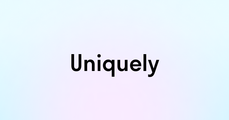 Uniquely