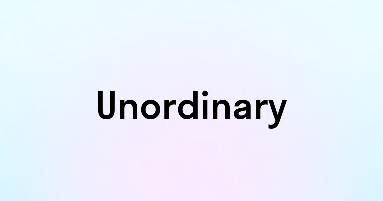 Unordinary