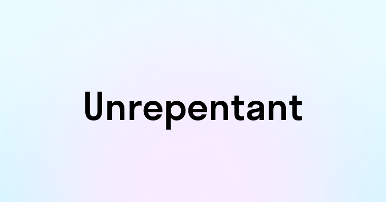 Unrepentant