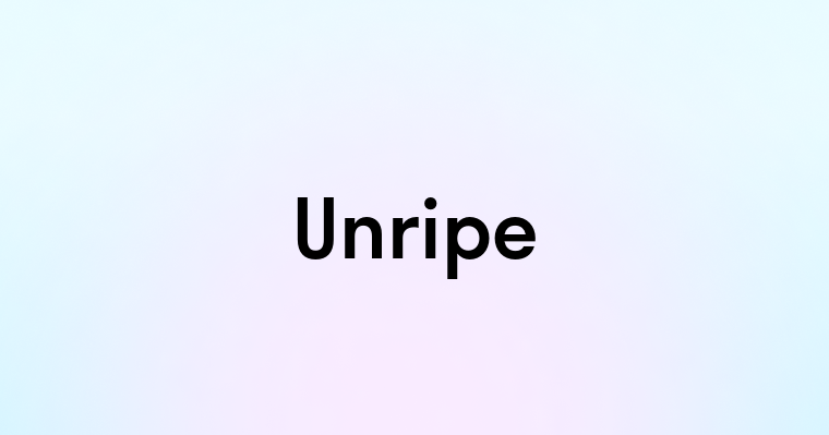 Unripe