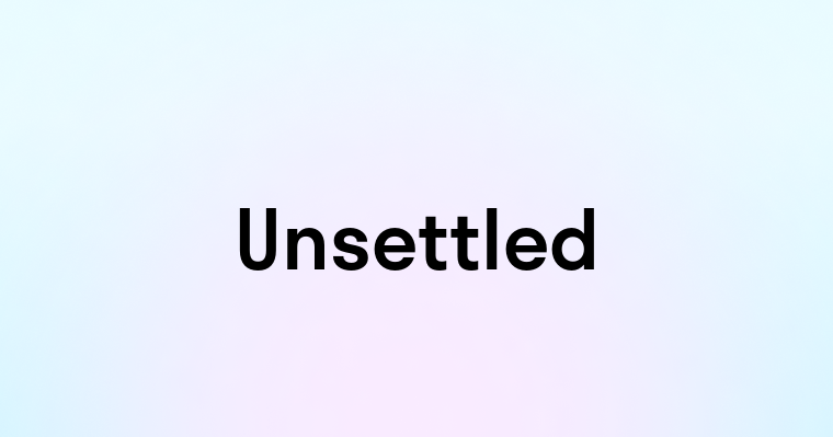 Unsettled