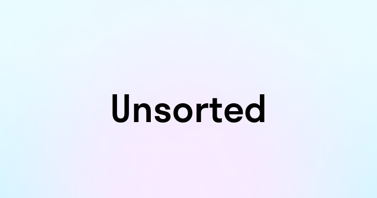 Unsorted