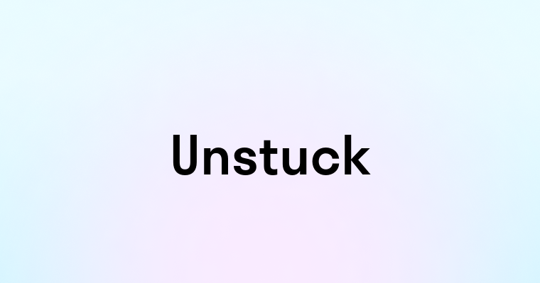 Unstuck