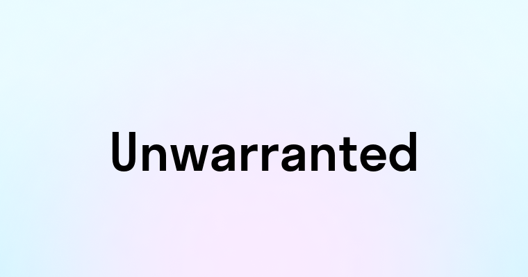 Unwarranted