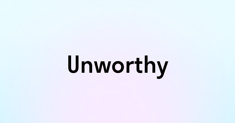 Unworthy