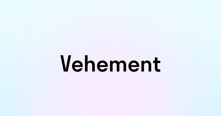 Vehement