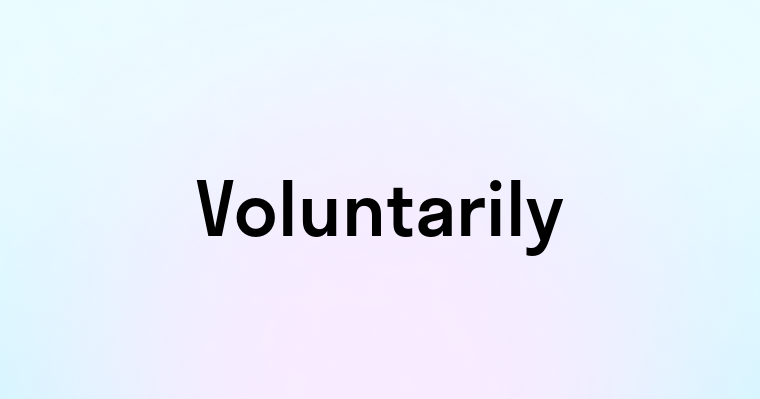 Voluntarily